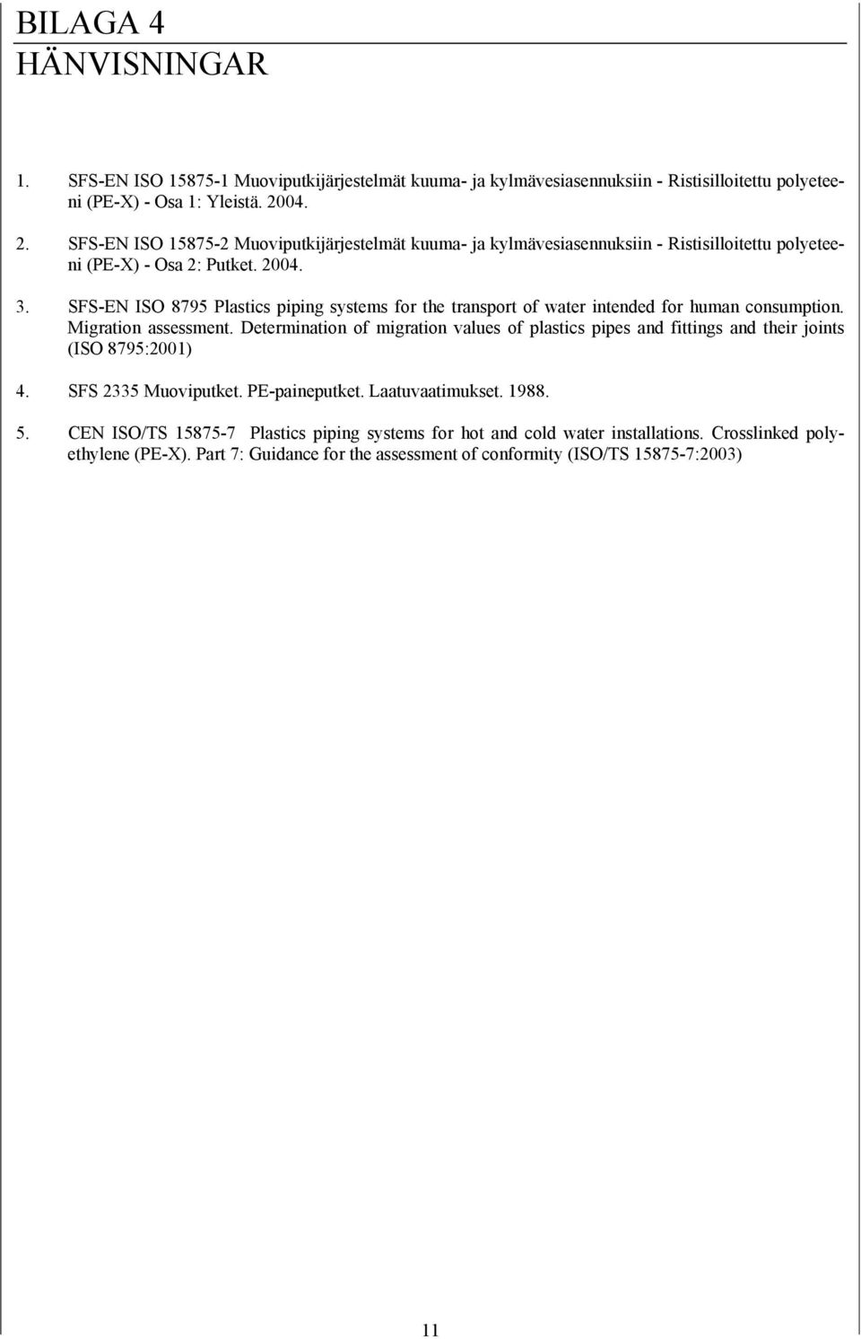 SFS-EN ISO 8795 Plastics piping systems for the transport of water intended for human consumption. Migration assessment.