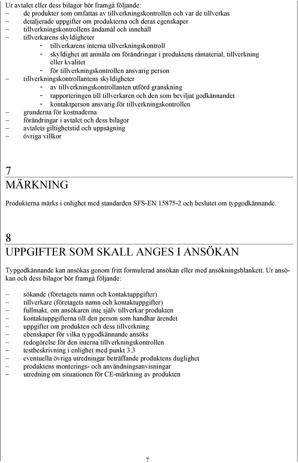 eller kvalitet - för tillverkningskontrollen ansvarig person tillverkningskontrollantens skyldigheter - av tillverkningskontrollanten utförd granskning - rapporteringen till tillverkaren och den som