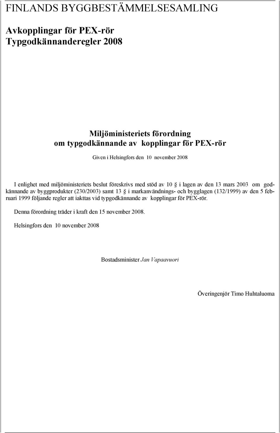 byggprodukter (230/2003) samt 13 i markanvändnings- och bygglagen (132/1999) av den 5 februari 1999 följande regler att iakttas vid typgodkännande av