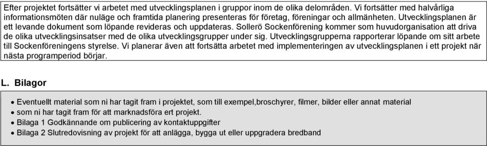 Utvecklingsplanen är ett levande dokument som löpande revideras och uppdateras.