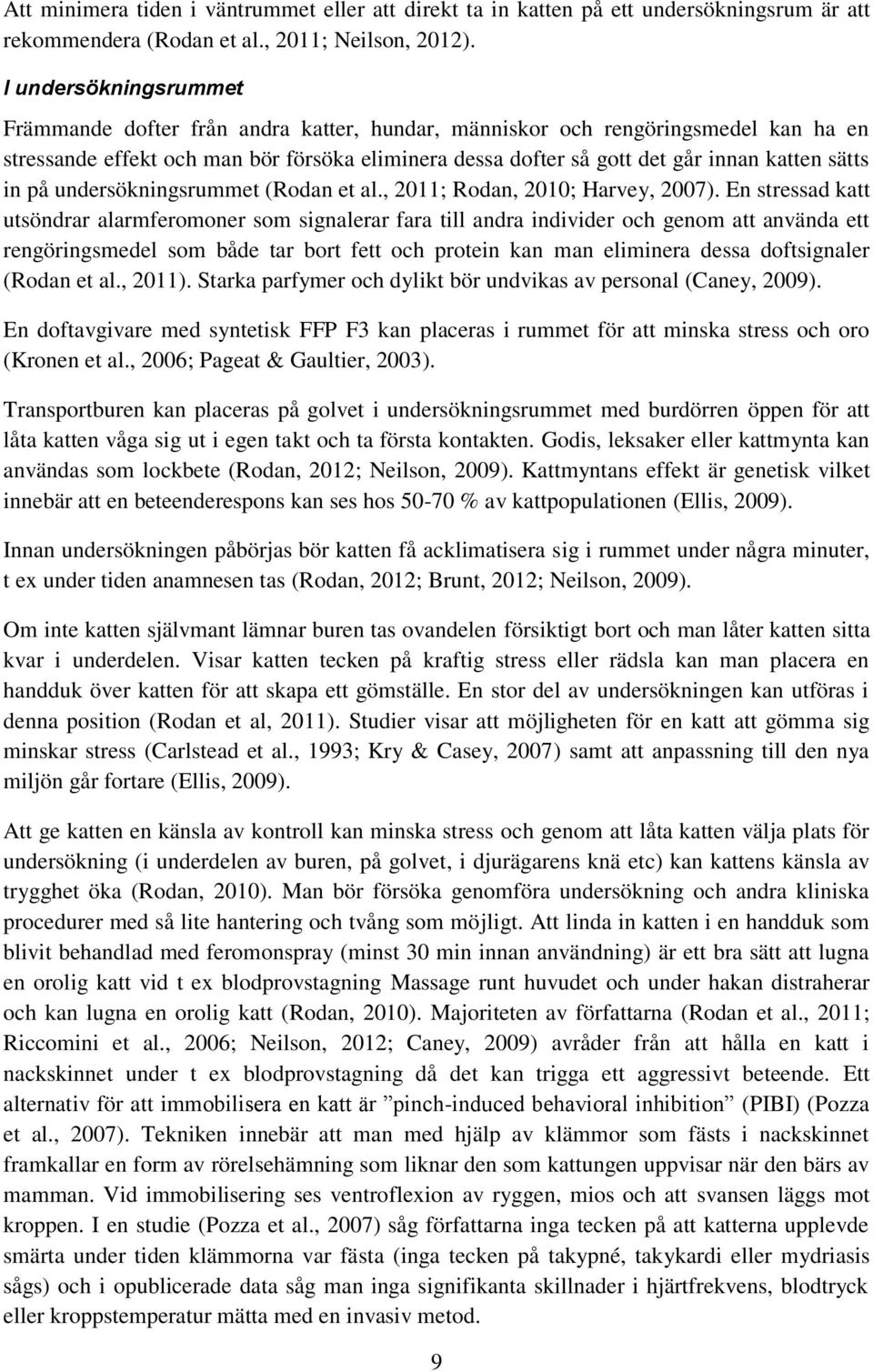 sätts in på undersökningsrummet (Rodan et al., 2011; Rodan, 2010; Harvey, 2007).