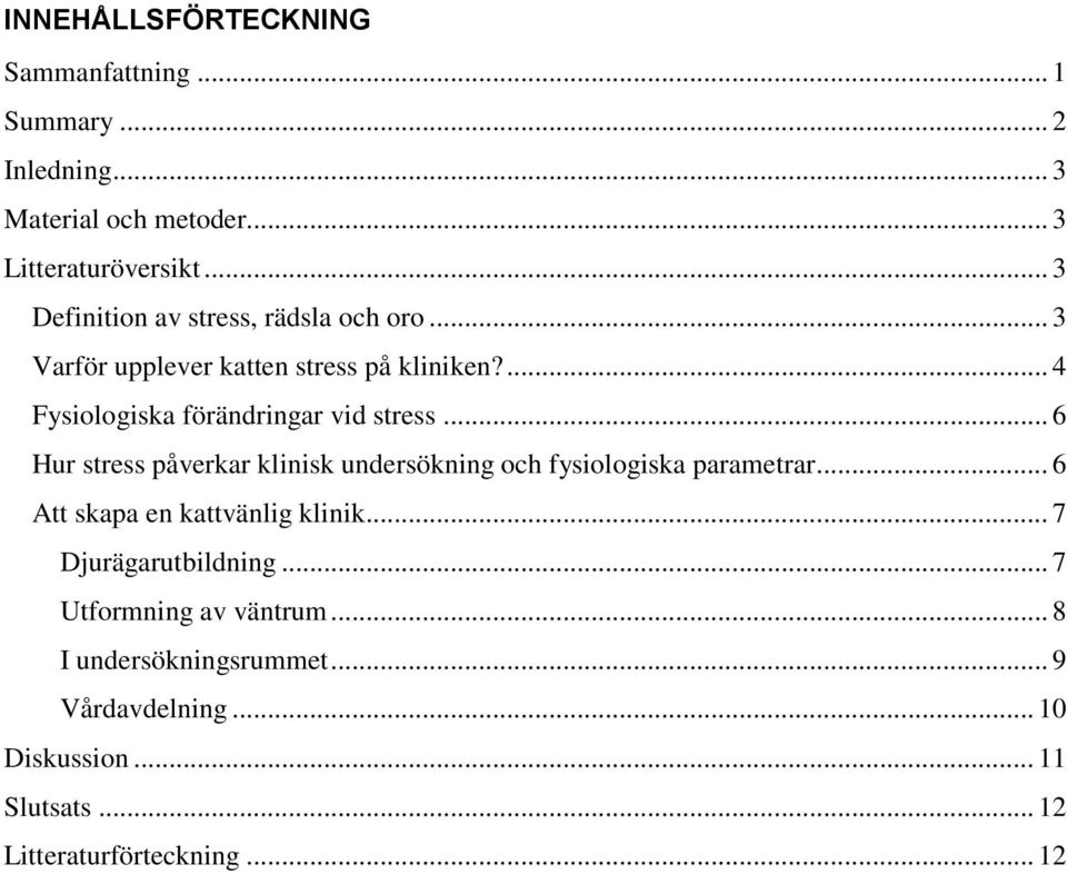 .. 6 Hur stress påverkar klinisk undersökning och fysiologiska parametrar... 6 Att skapa en kattvänlig klinik.