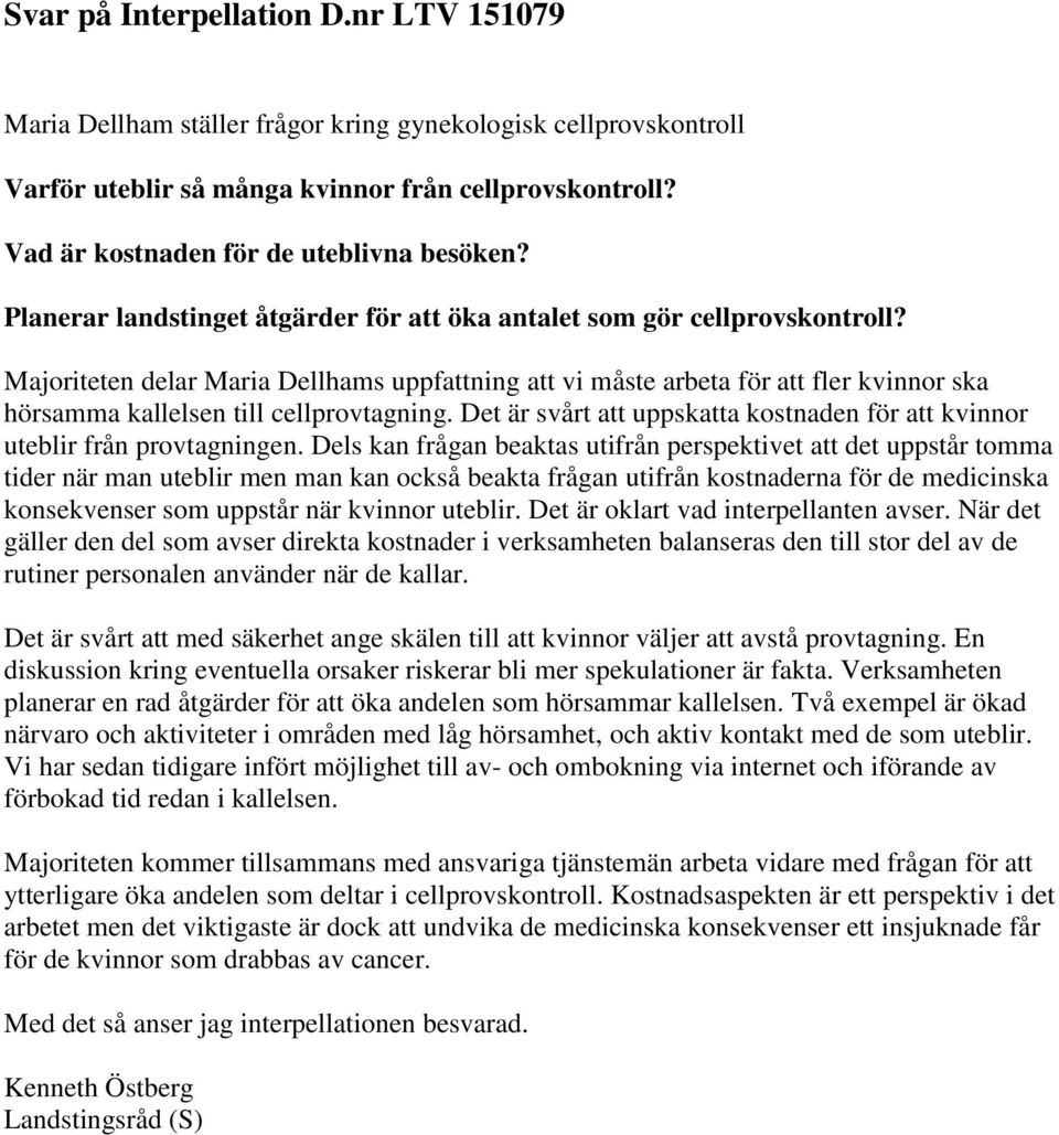 Majoriteten delar Maria Dellhams uppfattning att vi måste arbeta för att fler kvinnor ska hörsamma kallelsen till cellprovtagning.