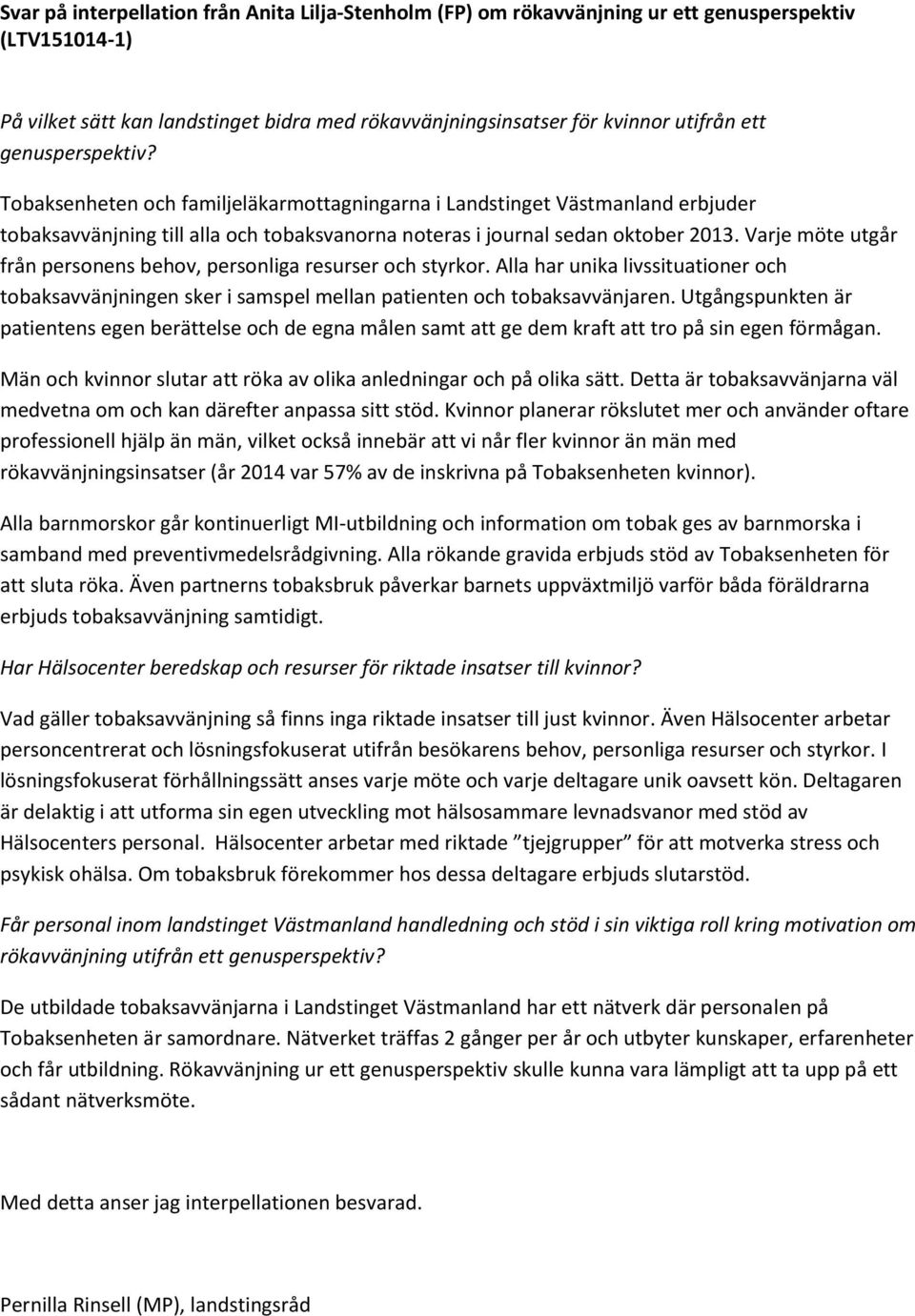 Varje möte utgår från personens behov, personliga resurser och styrkor. Alla har unika livssituationer och tobaksavvänjningen sker i samspel mellan patienten och tobaksavvänjaren.