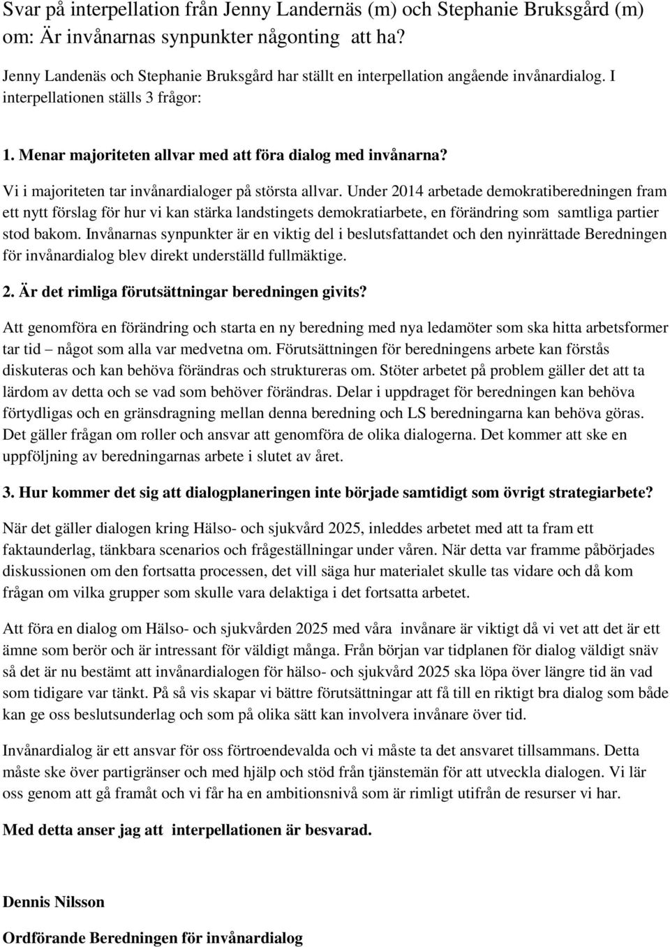 Vi i majoriteten tar invånardialoger på största allvar.