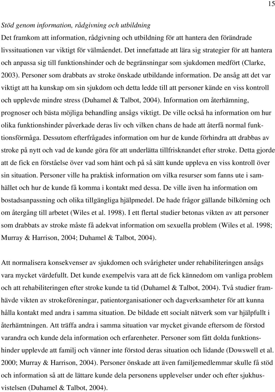 Personer som drabbats av stroke önskade utbildande information.