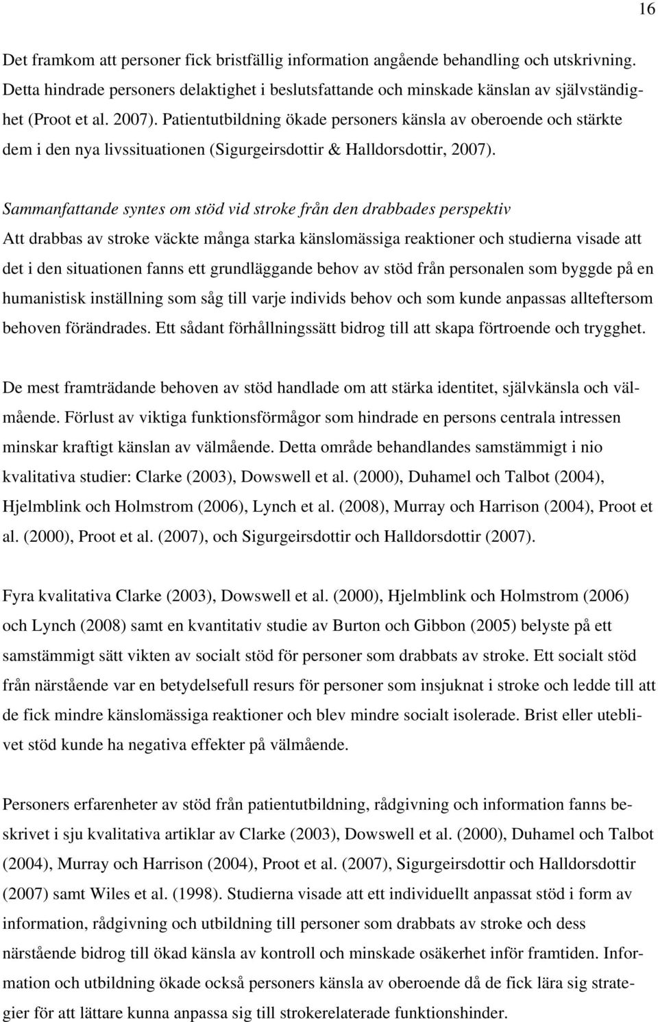 Patientutbildning ökade personers känsla av oberoende och stärkte dem i den nya livssituationen (Sigurgeirsdottir & Halldorsdottir, 2007).