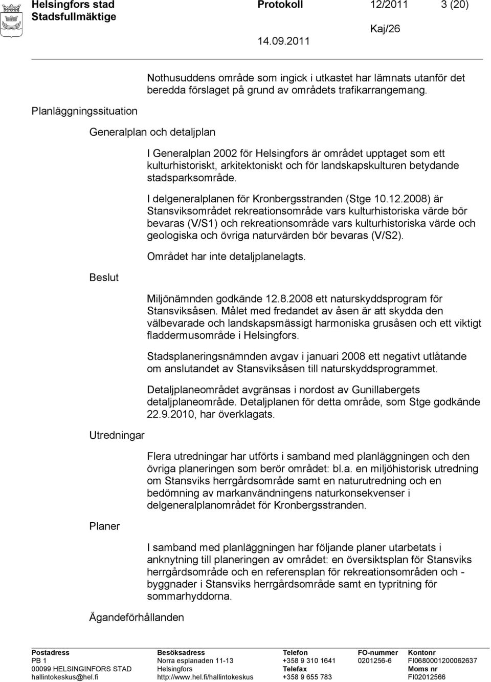 betydande stadsparksområde. I delgeneralplanen för Kronbergsstranden (Stge 10.12.