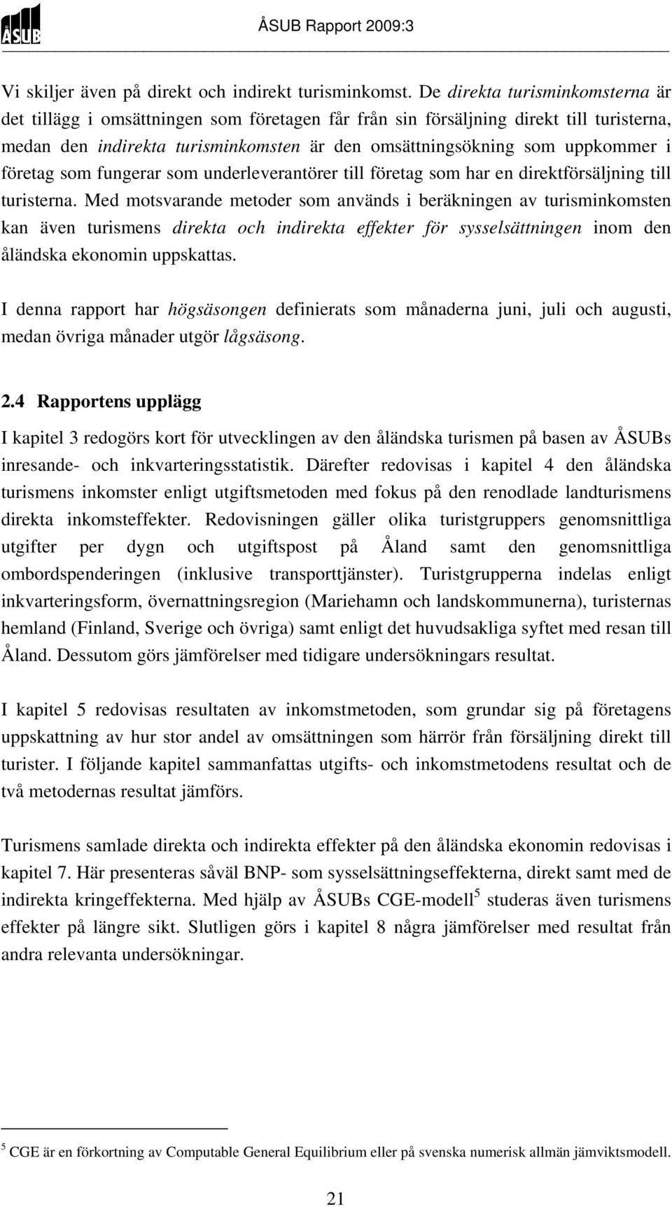 företag som fungerar som underleverantörer till företag som har en direktförsäljning till turisterna.