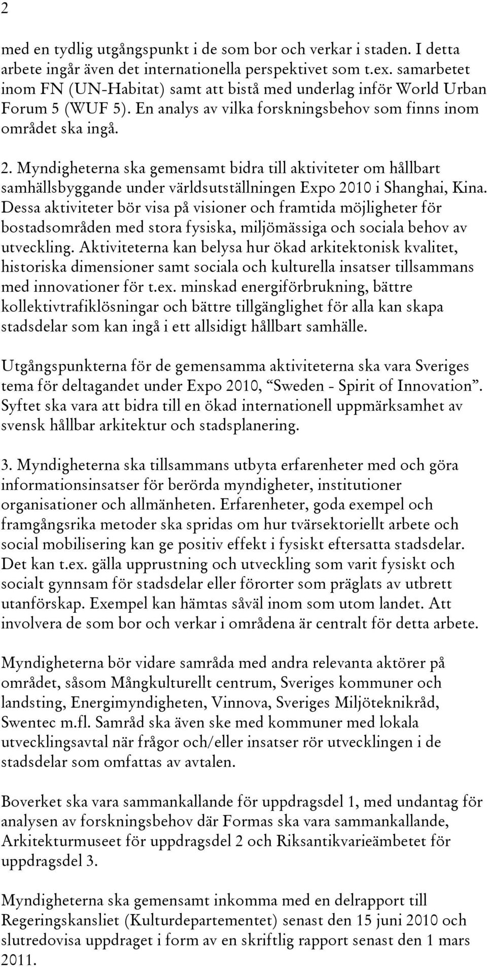 Myndigheterna ska gemensamt bidra till aktiviteter om hållbart samhällsbyggande under världsutställningen Expo 2010 i Shanghai, Kina.