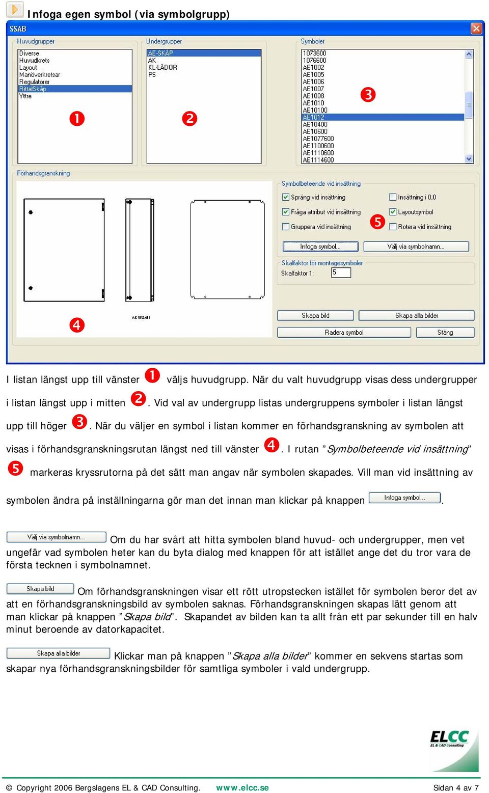 När du väljer en symbol i listan kommer en förhandsgranskning av symbolen att visas i förhandsgranskningsrutan längst ned till vänster.