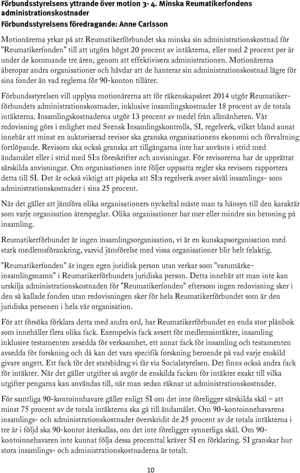 Reumatikerfonden till att utgöra högst 20 procent av intäkterna, eller med 2 procent per år under de kommande tre åren, genom att effektivisera administrationen.