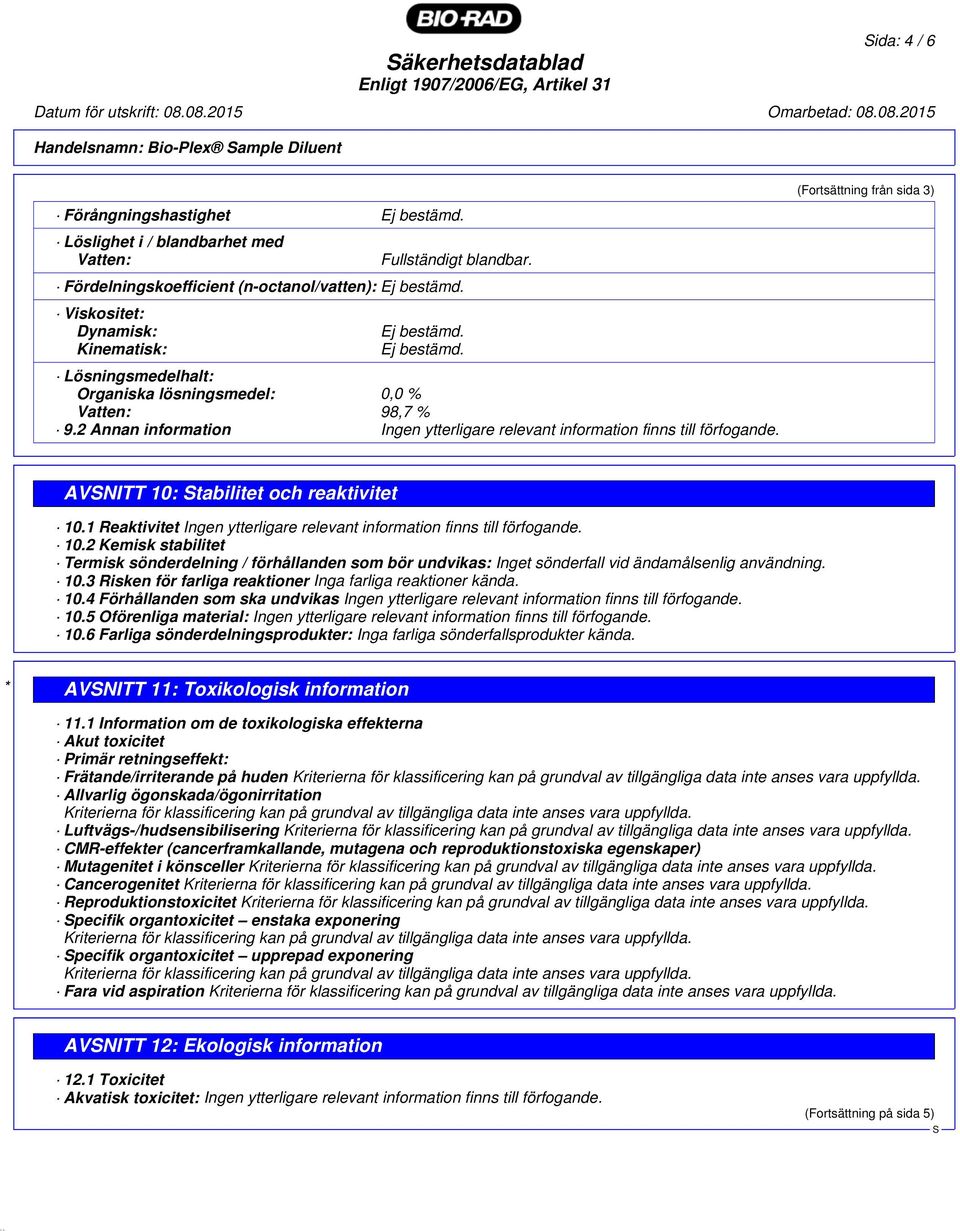 2 Annan information Ingen ytterligare relevant information finns till förfogande. (Fortsättning från sida 3) AVNITT 10: tabilitet och reaktivitet 10.