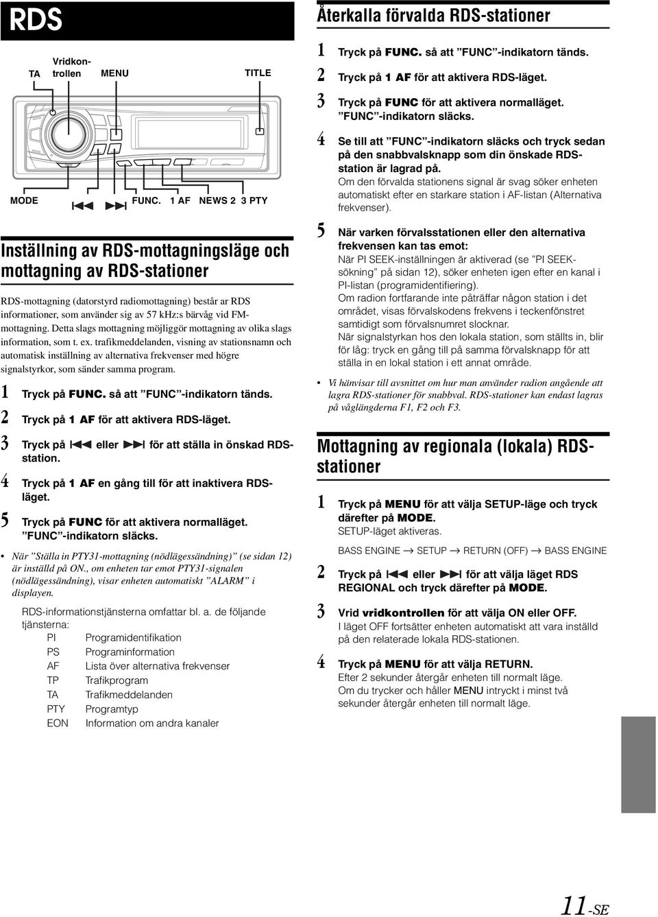 FMmottagning. Detta slags mottagning möjliggör mottagning av olika slags information, som t. ex.