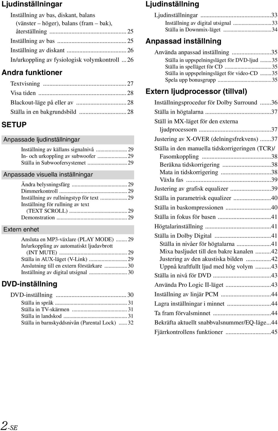 .. 28 SETUP Anpassade ljudinställningar Inställning av källans signalnivå... 29 In- och urkoppling av subwoofer...29 Ställa in Subwoofersystemet.