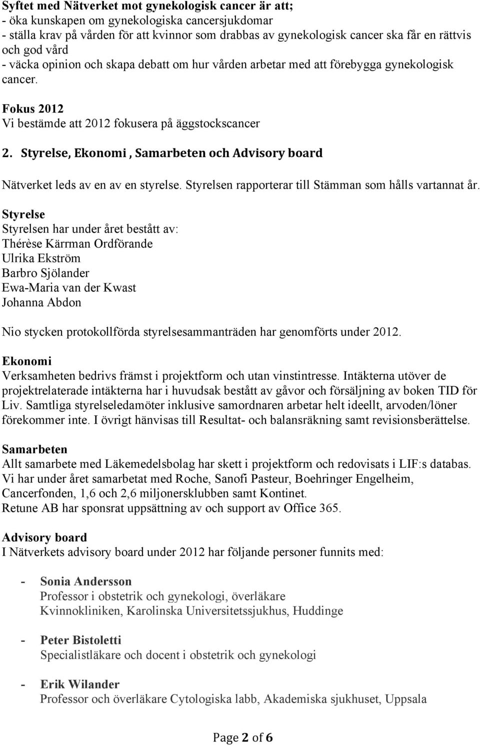 Styrelse, Ekonomi, Samarbeten och Advisory board Nätverket leds av en av en styrelse. Styrelsen rapporterar till Stämman som hålls vartannat år.