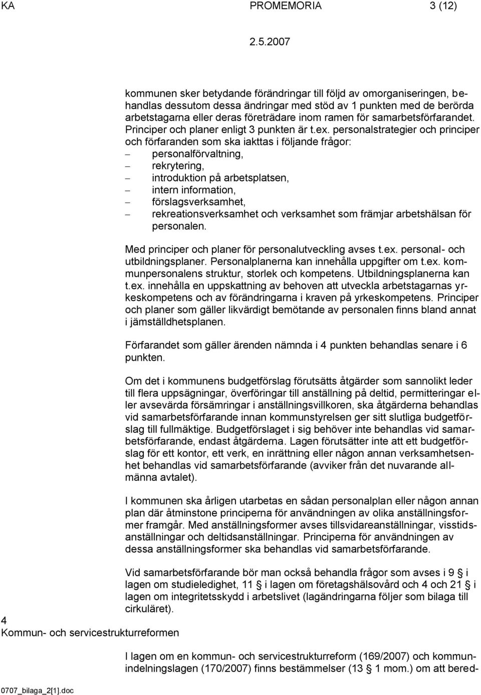 personalstrategier och principer och förfaranden som ska iakttas i följande frågor: personalförvaltning, rekrytering, introduktion på arbetsplatsen, intern information, förslagsverksamhet,