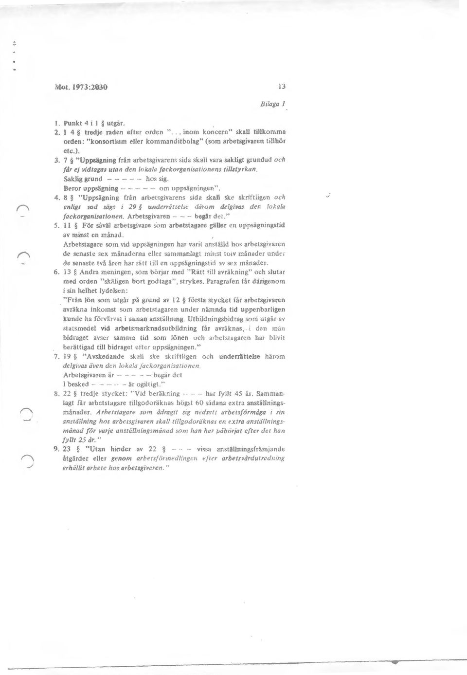 Beror uppsägning -- - - - - om uppsäguin1;ten". 4. 8 "Uppsägning från arl>etcgivaren:> sida sk.all ske skriftligen uth enligt i>ad säg.t i 29 unde:rriittcls< 1.?w m delgivas den!ol.