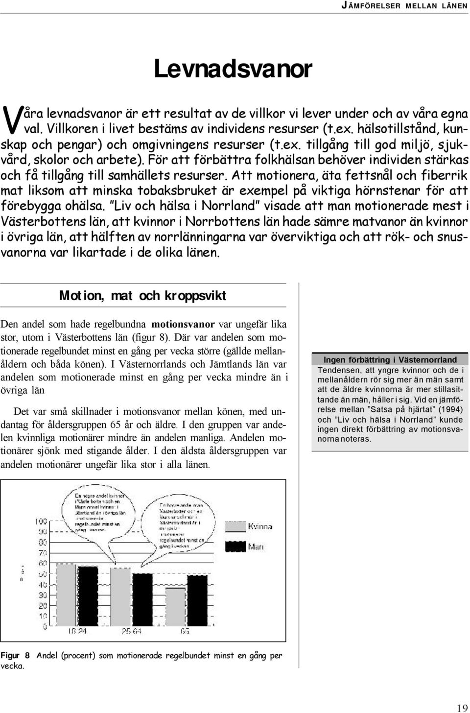 För att förbättra folkhälsan behöver individen stärkas och få tillgång till samhällets resurser.