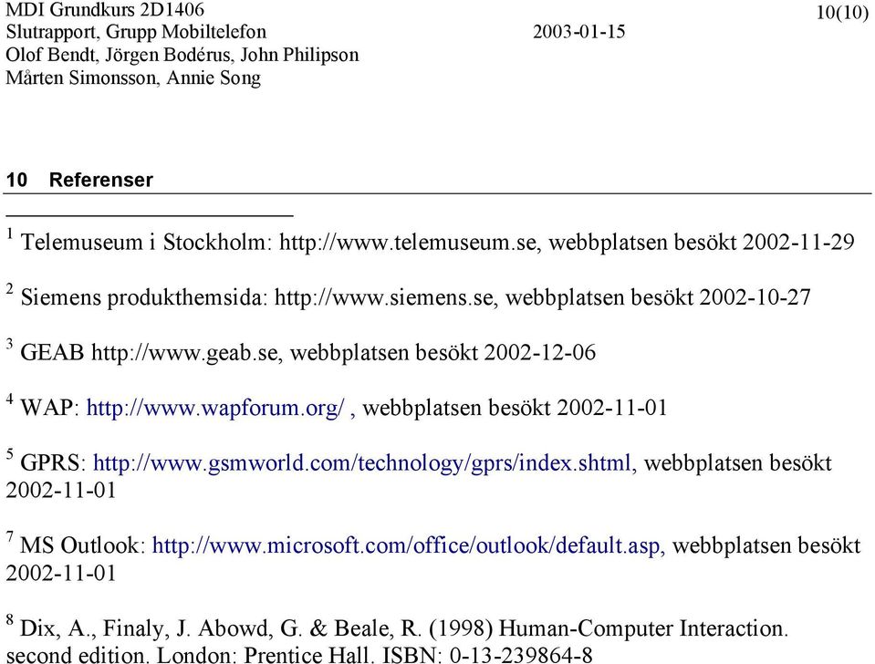 org/, webbplatsen besökt 2002-11-01 5 GPRS: http://www.gsmworld.com/technology/gprs/index.shtml, webbplatsen besökt 2002-11-01 7 MS Outlook: http://www.