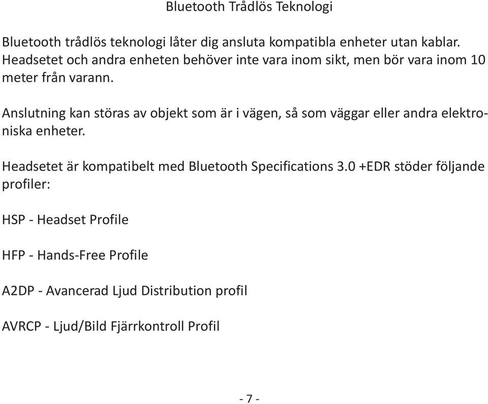 Anslutning kan störas av objekt som är i vägen, så som väggar eller andra elektroniska enheter.