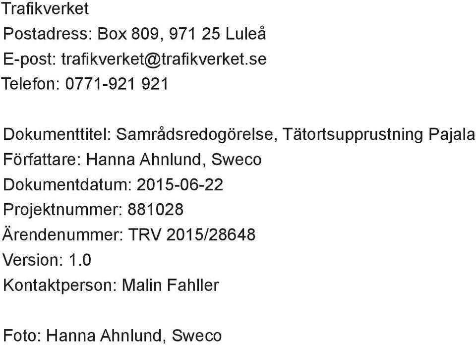 Författare: Hanna Ahnlund, Sweco Dokumentdatum: 2015-06-22 Projektnummer: 881028