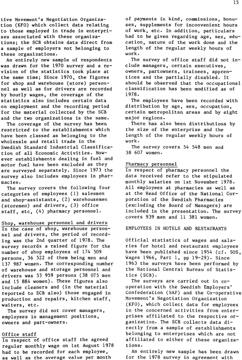 An entirely new sample of respondents was drawn for the 1970 survey and a revision of the statistics took place at the same time; Since 1970, the figures for shop and warehouse (store) personnel as