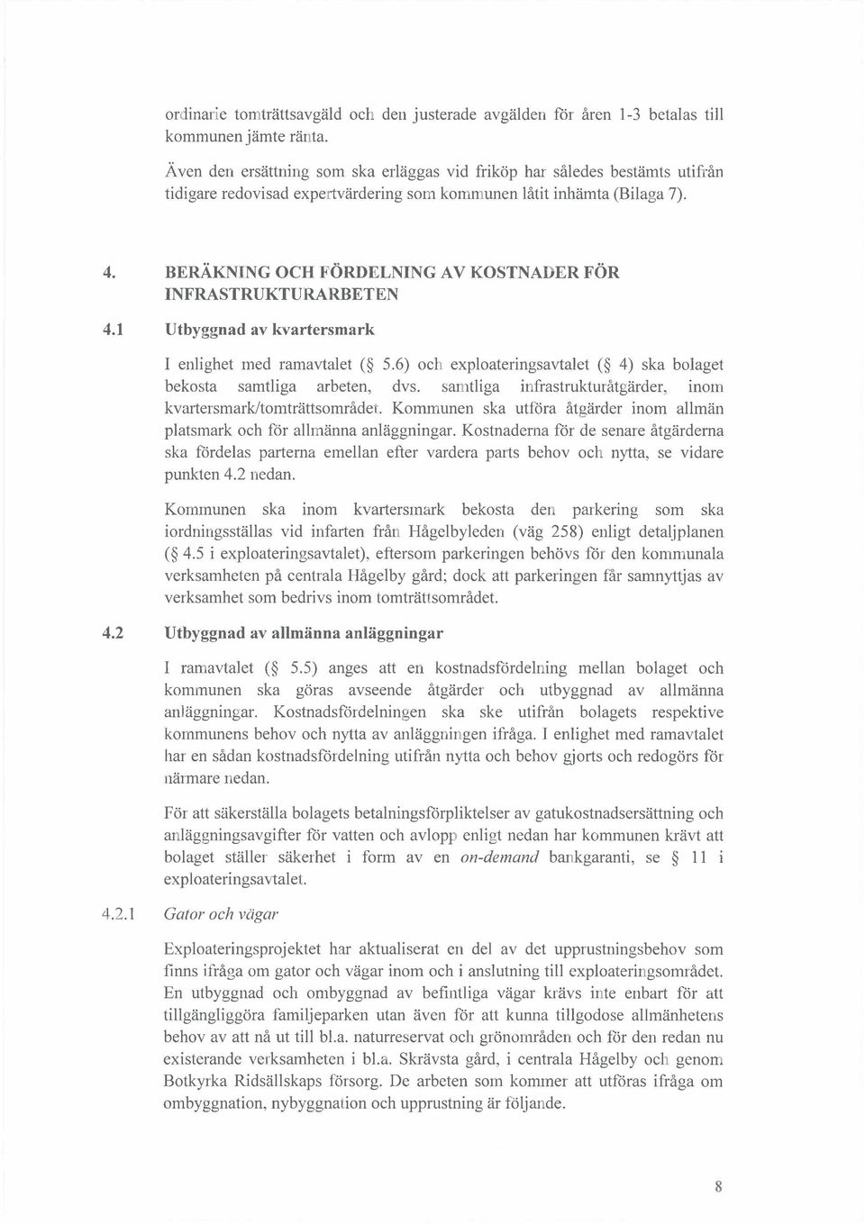 BERKNING OCH FRDELNING AV KOSTNADER FR INFRASTRUKTURARBETEN 4.1 Utbyggnad av kvartersmark 1 enlighet med ramavtalet ( 5.