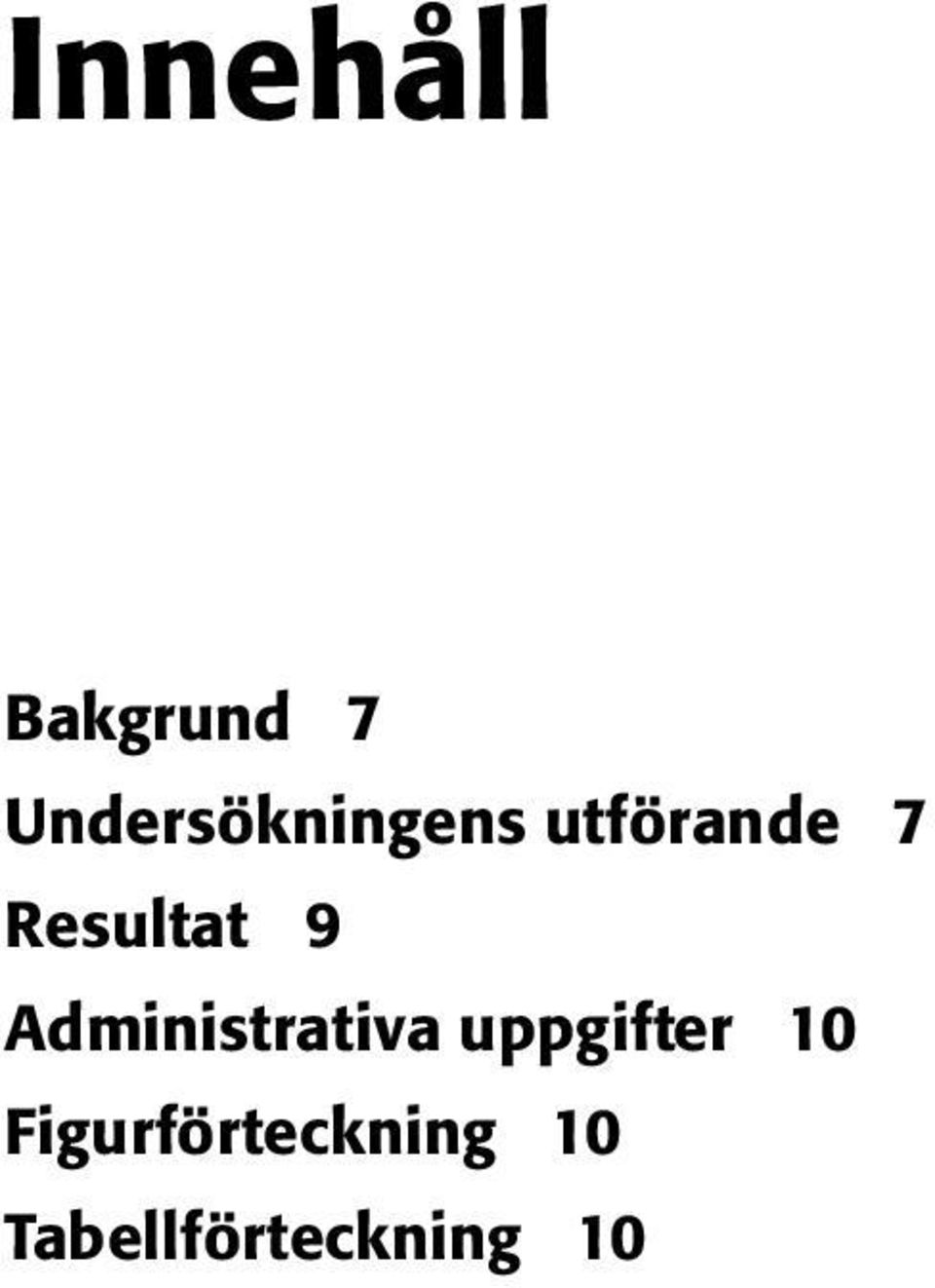 Figurförteckning 10 Tabellförteckning 10 Schakt på