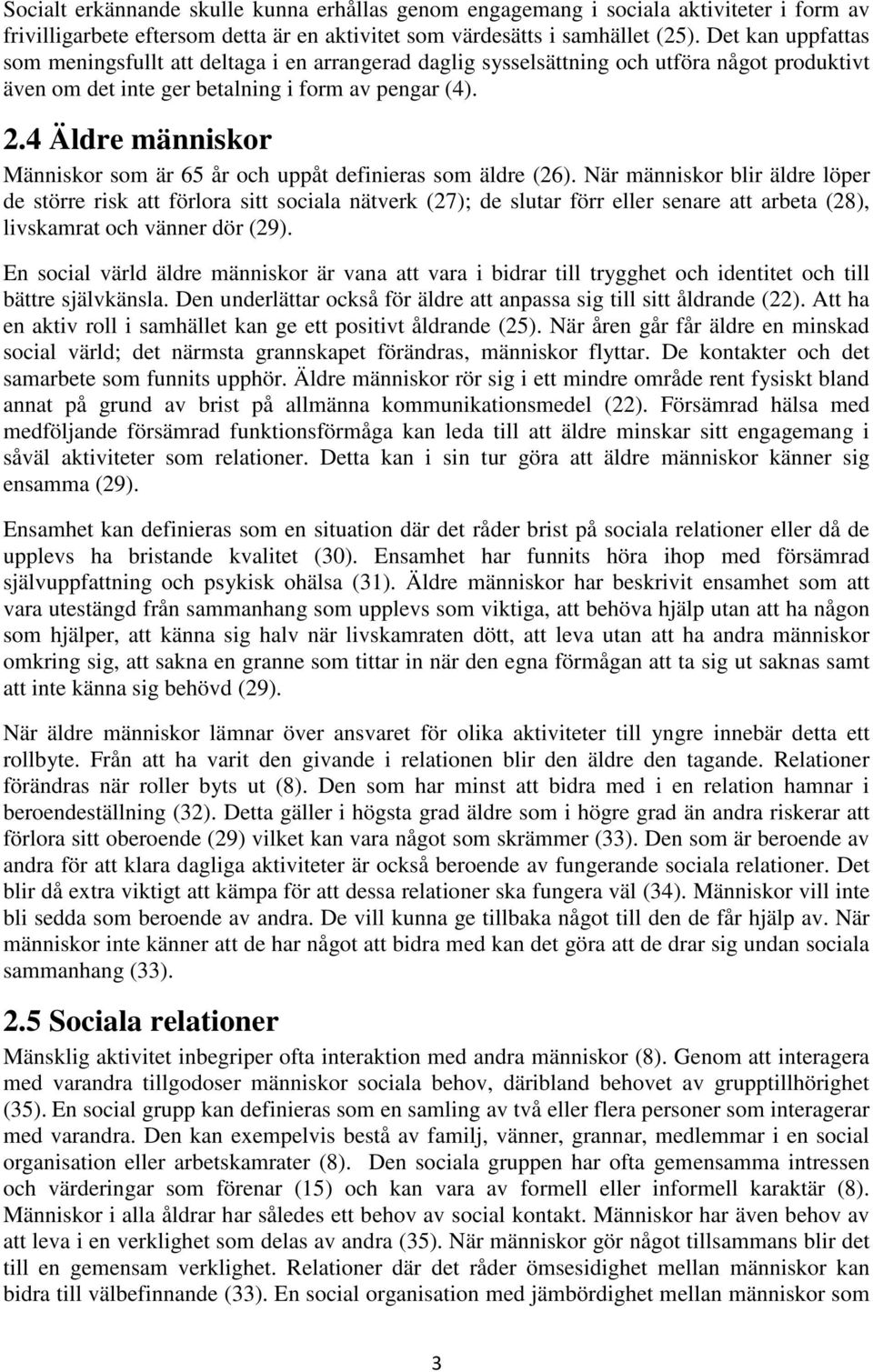 4 Äldre människor Människor som är 65 år och uppåt definieras som äldre (26).