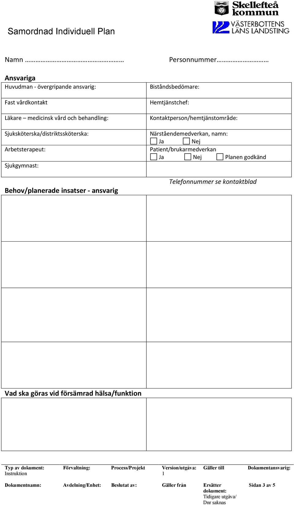 Personnummer Biståndsbedömare: Hemtjänstchef: Kontaktperson/hemtjänstområde: Närståendemedverkan, namn: Ja