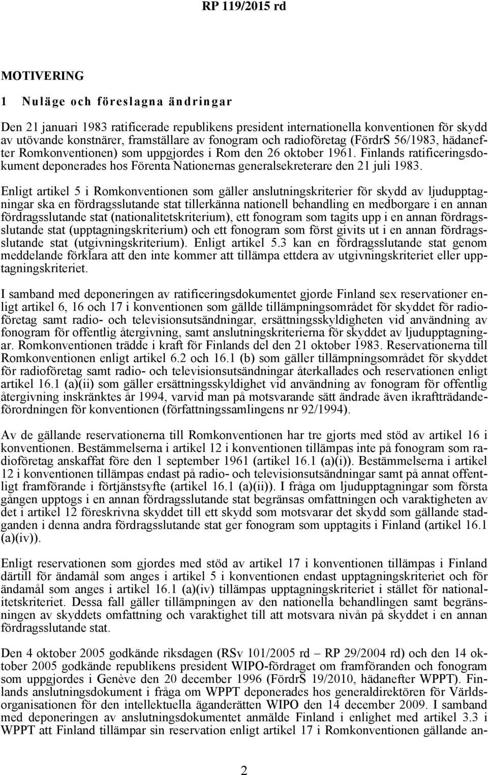 Finlands ratificeringsdokument deponerades hos Förenta Nationernas generalsekreterare den 21 juli 1983.