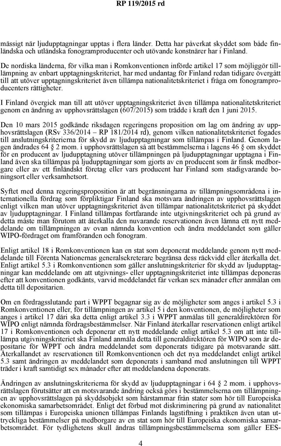 utöver upptagningskriteriet även tillämpa nationalitetskriteriet i fråga om fonogramproducenters rättigheter.