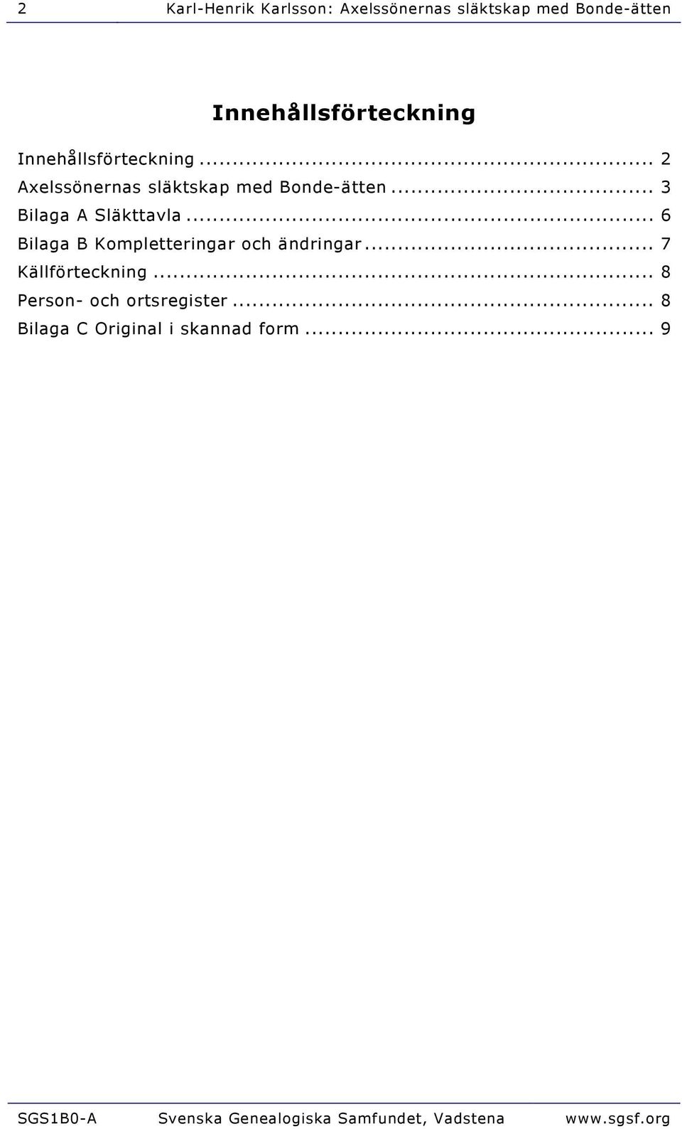 .. 6 Bilaga B Kompletteringar och ändringar... 7 Källförteckning... 8 Person- och ortsregister.