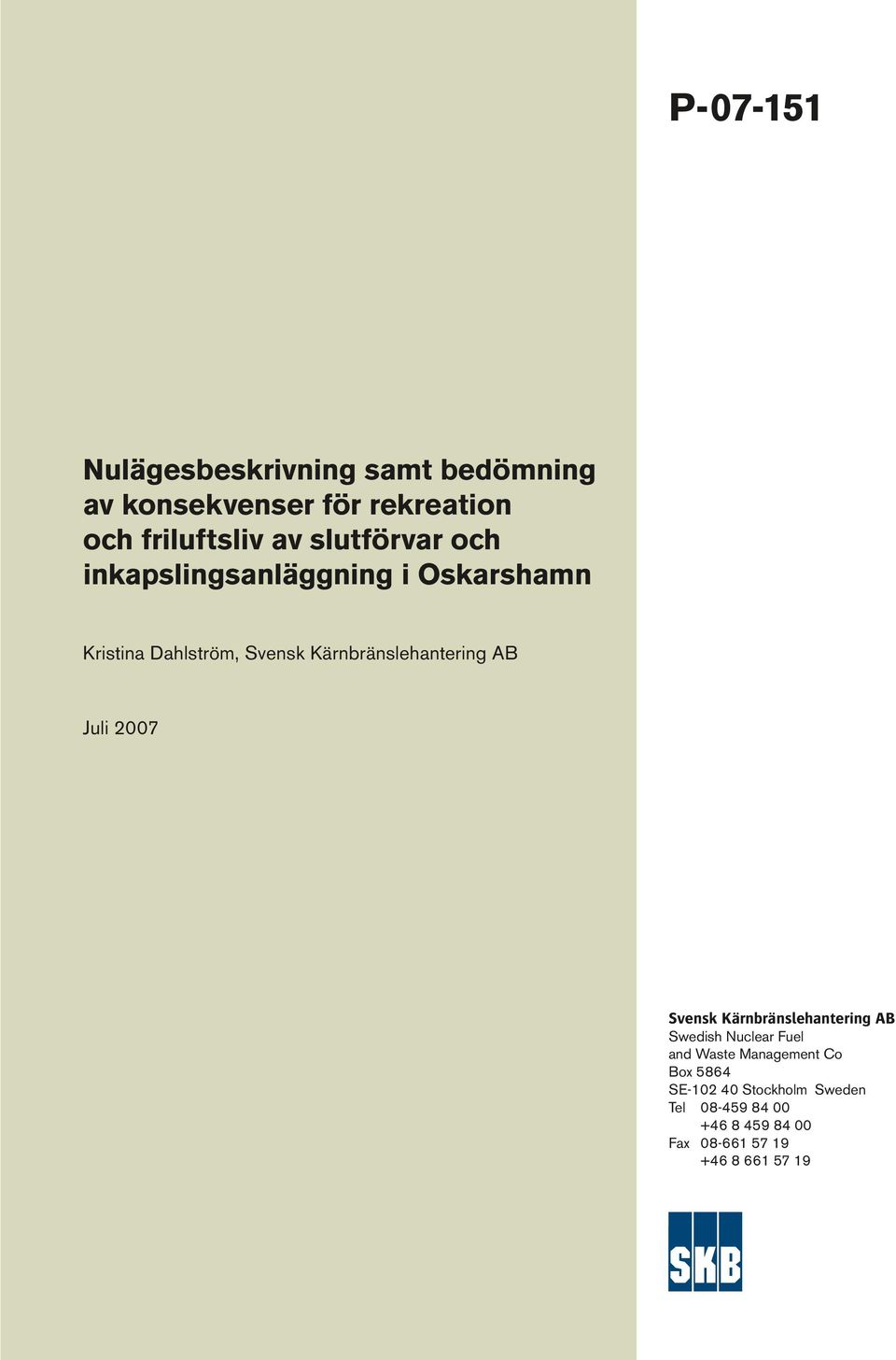 Kärnbränslehantering AB Juli 2007 Svensk Kärnbränslehantering AB Swedish Nuclear Fuel and Waste