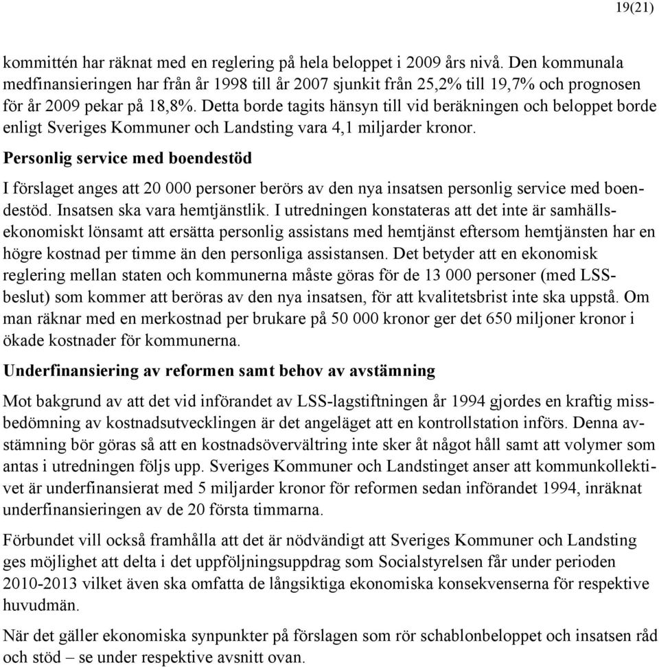 Detta borde tagits hänsyn till vid beräkningen och beloppet borde enligt Sveriges Kommuner och Landsting vara 4,1 miljarder kronor.