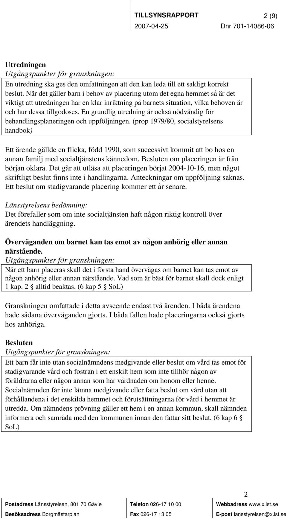 En grundlig utredning är också nödvändig för behandlingsplaneringen och uppföljningen.