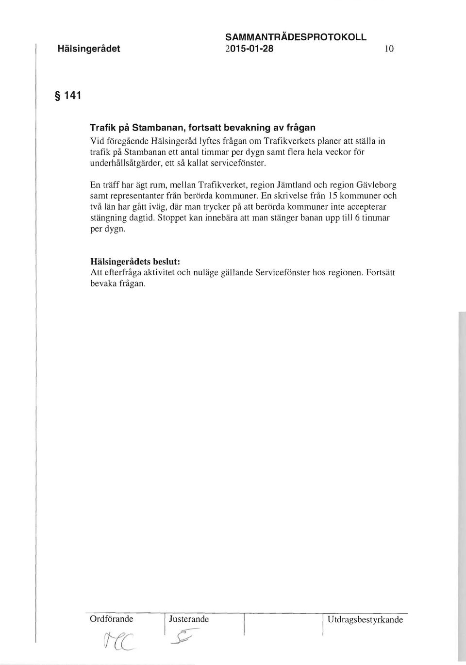 En träff har ägt rum, mellan Trafikverket, region Jämtland och region Gävleborg samt representanter från berörda kommuner.