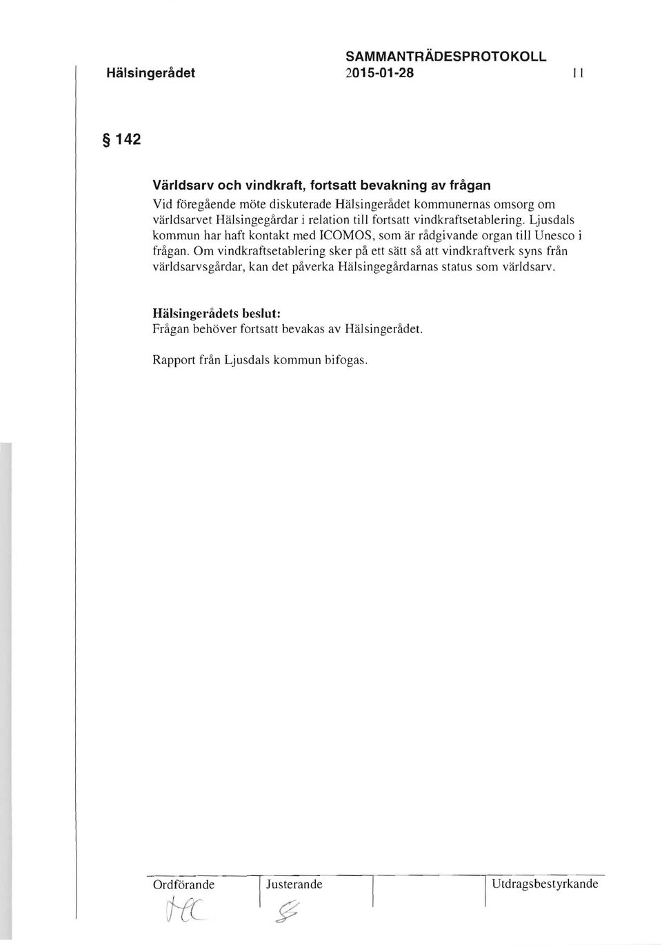 Ljusdals kommun har haft kontakt med ICOMOS, som är rådgivande organ till Unesco i frågan.