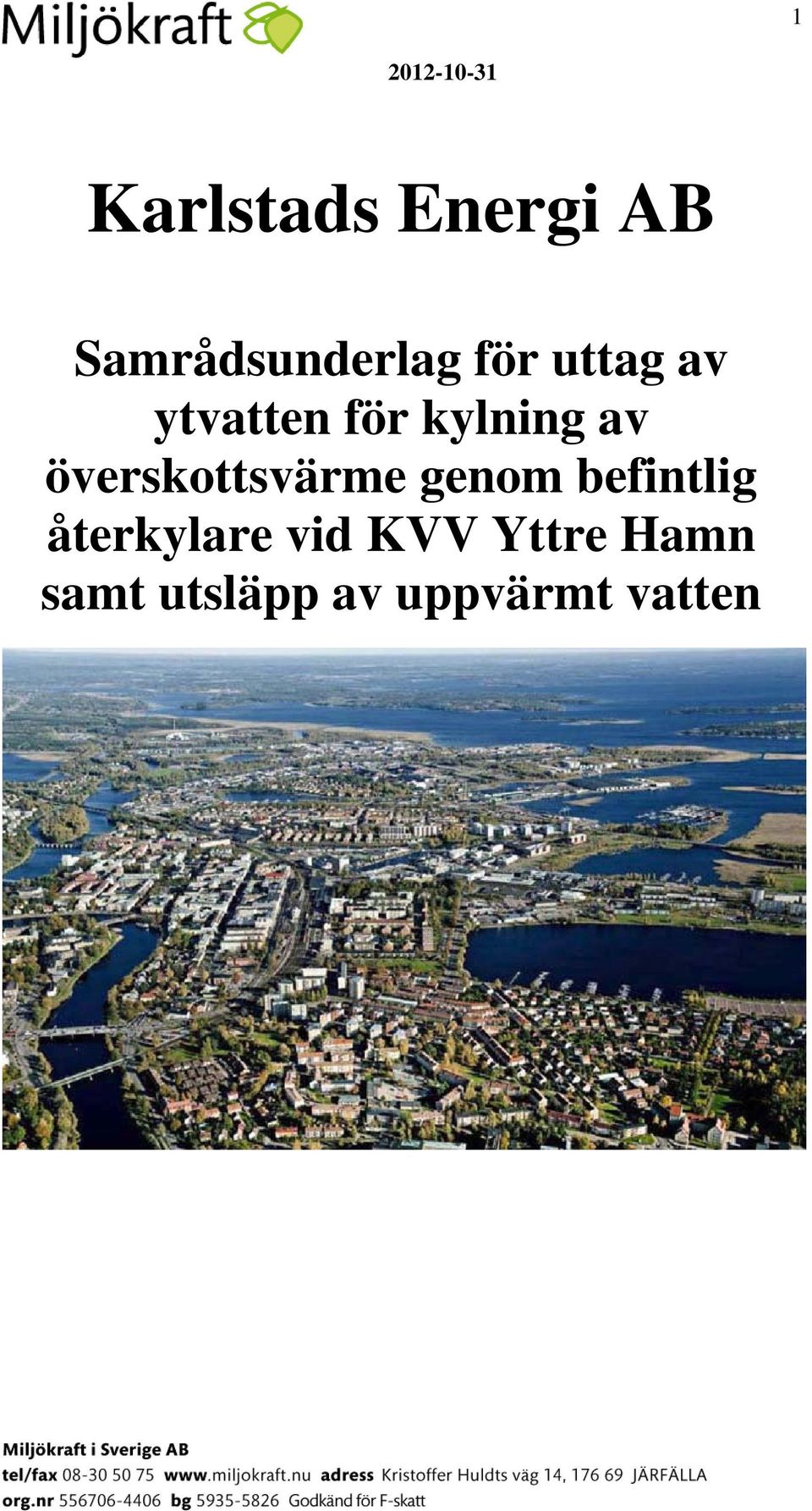 överskottsvärme genom befintlig