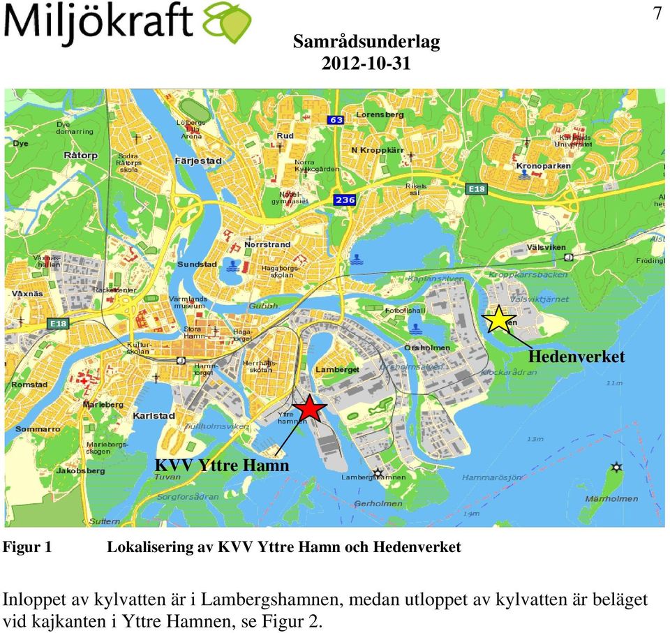 kylvatten är i Lambergshamnen, medan utloppet av