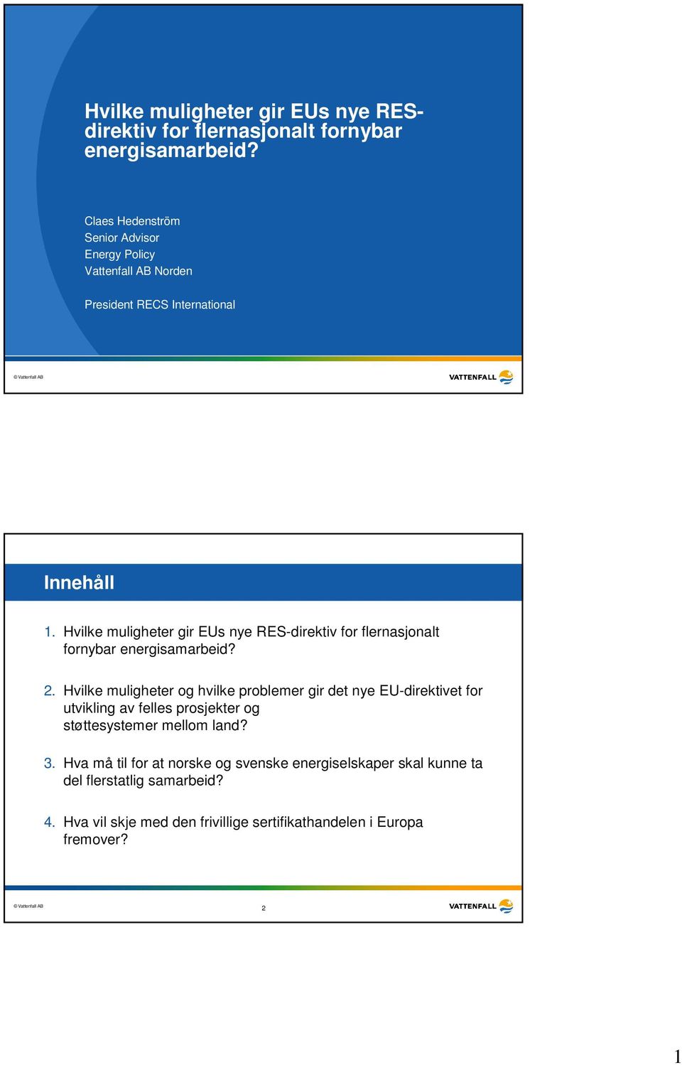 Hvilke muligheter gir EUs nye RES-direktiv for flernasjonalt fornybar energisamarbeid? 2.