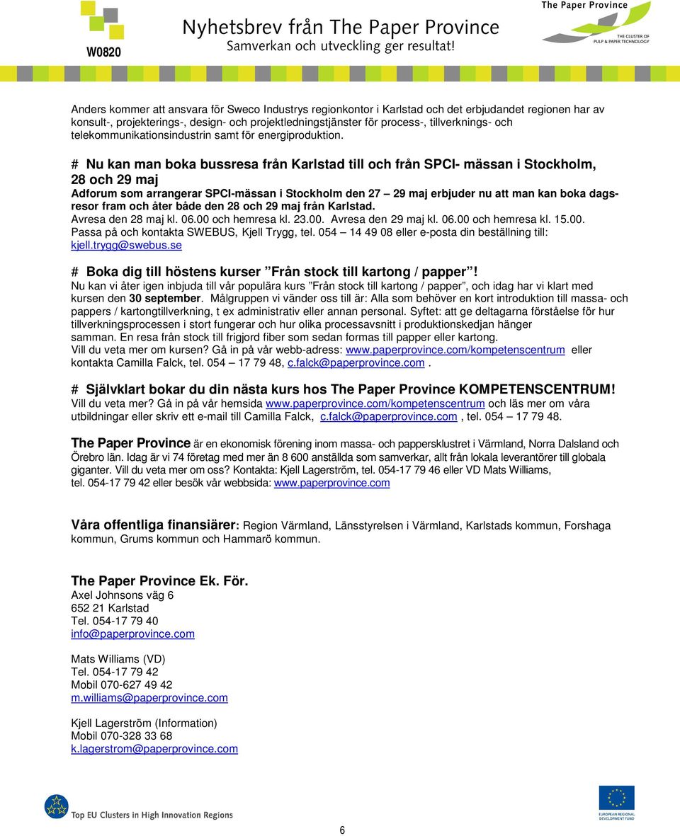 # Nu kan man boka bussresa från Karlstad till och från SPCI- mässan i Stockholm, 28 och 29 maj Adforum som arrangerar SPCI-mässan i Stockholm den 27 29 maj erbjuder nu att man kan boka dagsresor fram