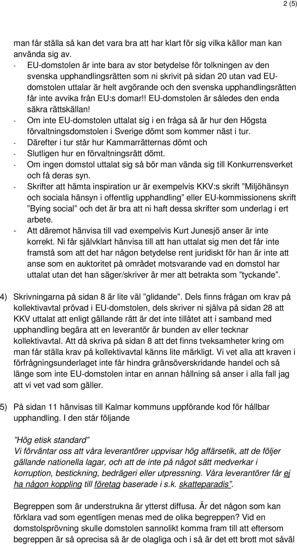 upphandlingsrätten får inte avvika från EU:s domar!! EU-domstolen är således den enda säkra rättskällan!