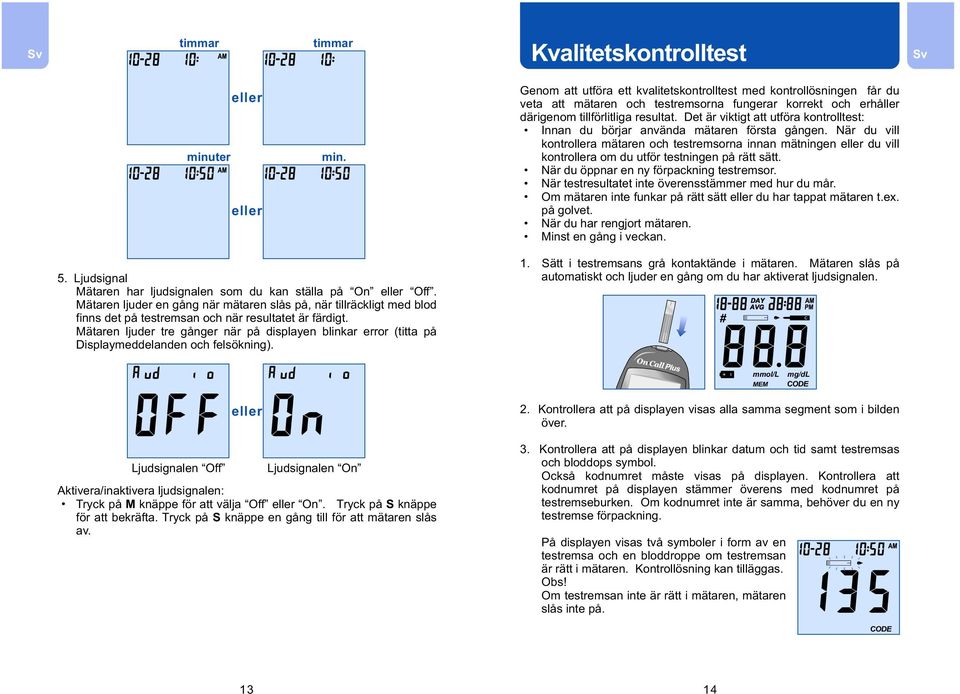 Det är viktigt att utföra kontrolltest: Innan du börjar använda mätaren första gången.