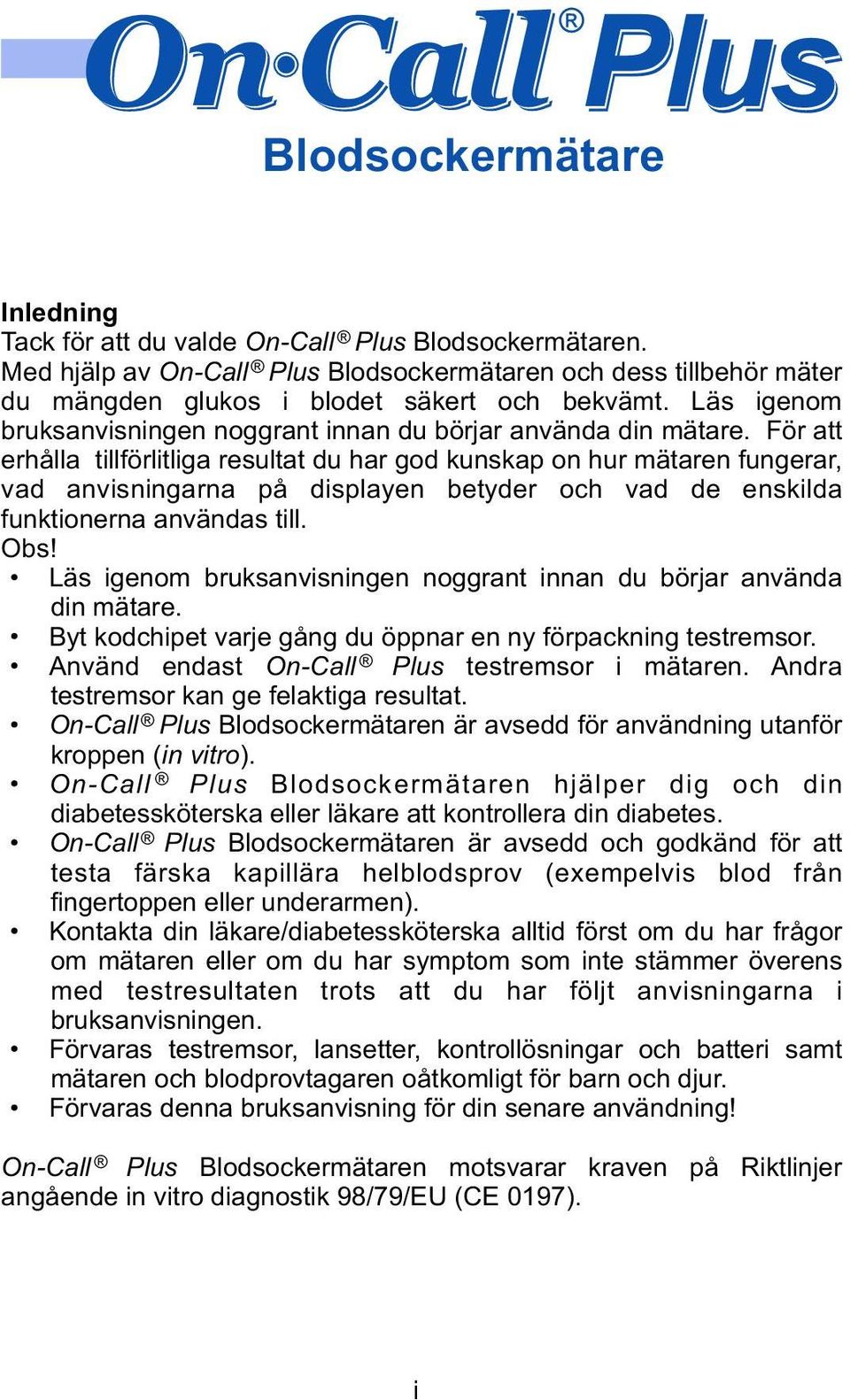 För att erhålla tillförlitliga resultat du har god kunskap on hur mätaren fungerar, vad anvisningarna på displayen betyder och vad de enskilda funktionerna användas till. Obs!