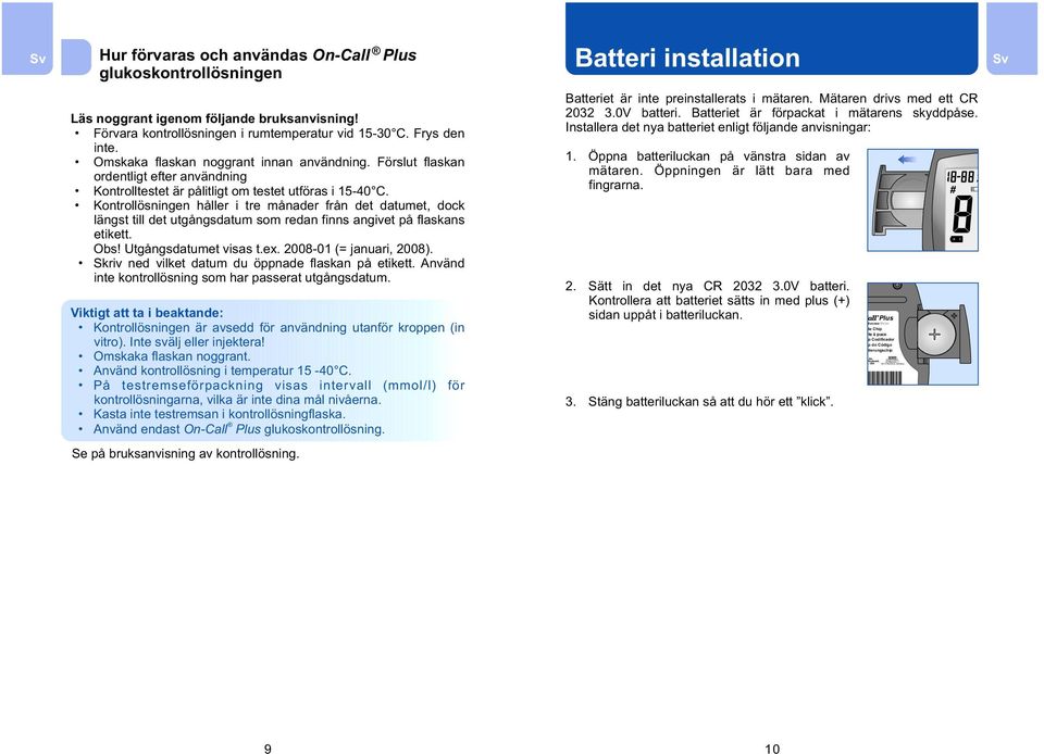 Förslut flaskan ordentligt efter användning Kontrolltestet är pålitligt om testet utföras i 15-40 C.