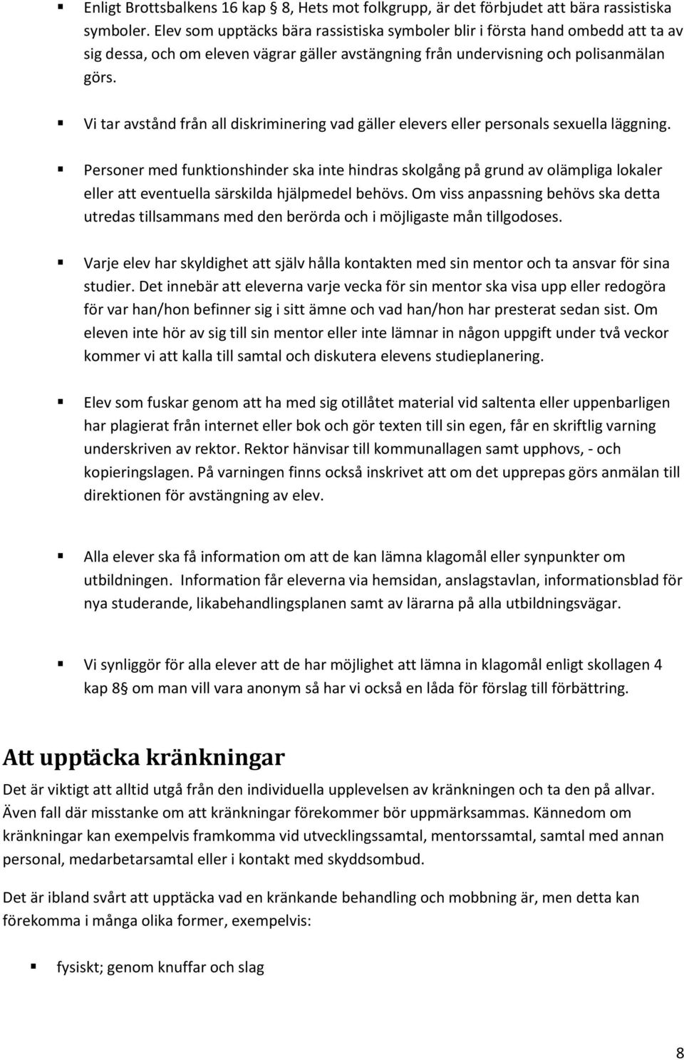 Vi tar avstånd från all diskriminering vad gäller elevers eller personals sexuella läggning.