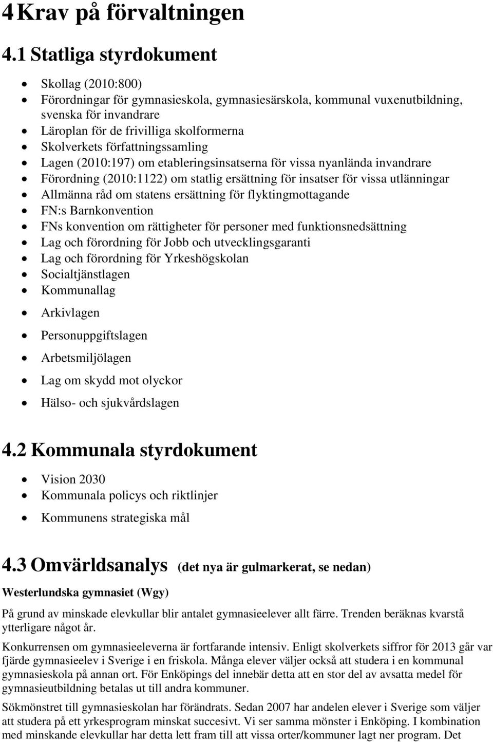 författningssamling Lagen (2010:197) om etableringsinsatserna för vissa nyanlända invandrare Förordning (2010:1122) om statlig ersättning för insatser för vissa utlänningar Allmänna råd om statens