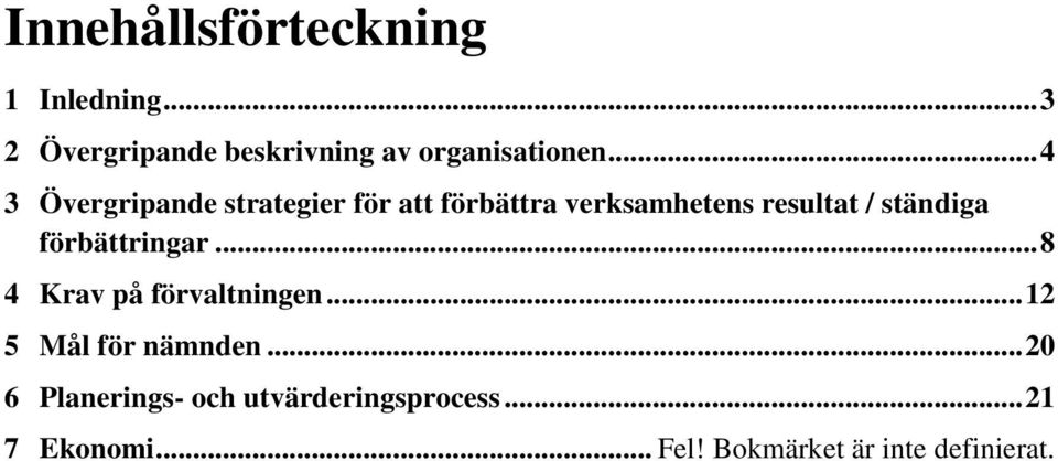 förbättringar... 8 4 Krav på förvaltningen... 12 5 Mål för nämnden.